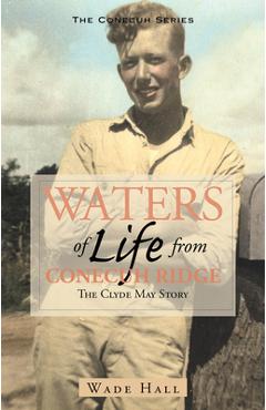 Coperta cărții 'Waters of Life from the Conecuh Ridge: The Clyde May Story - Wade Hall'