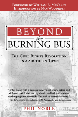 Beyond the Burning Bus: The Civil Rights Revolution in a Southern Town - James Phillips Noble