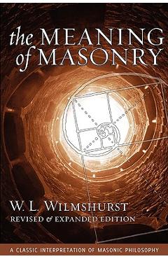 Coperta cărții 'The Meaning of Masonry, Revised Edition - W. L. Wilmshurst'