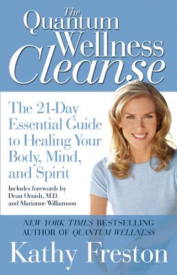 Quantum Wellness Cleanse: The 21-Day Essential Guide to Healing Your Body, Mind, and Spirit - Kathy Freston