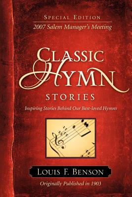 Classic Hymn Stories: Inspiring Stories Behind Our Best-loved Hymns - Louis F. Benson