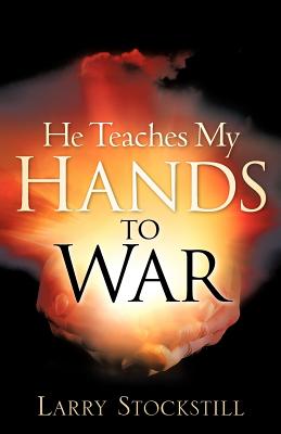 He Teaches My Hands to War - Larry Stockstill