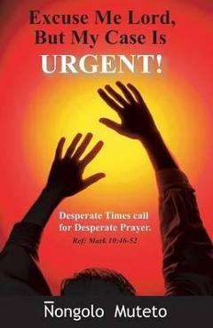 Coperta cărții 'Excuse Me Lord But My Case Is Urgent - Nongolo Muteto'