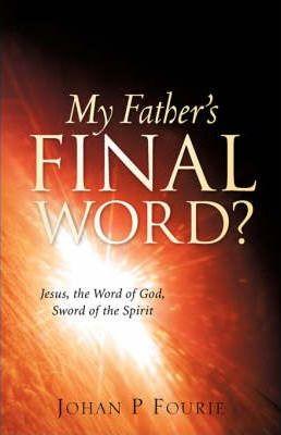 My Father's Final Word? - Johan P. Fourie