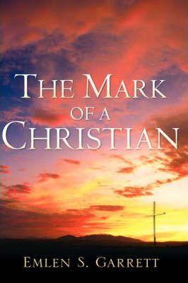 The Mark of a Christian - Emlen S. Garrett