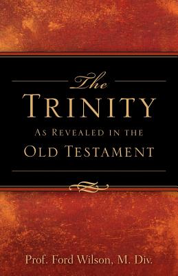 The Trinity As Revealed in the Old Testament - Ford Wilson