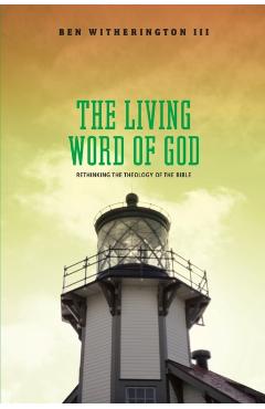 Poza produsului The Living Word of God: Rethinking the Theology of the Bible - Ben Witherington