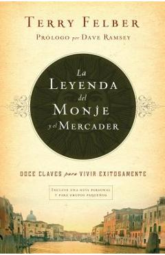 Coperta cărții 'La Leyenda del Monje Y El Mercader: Doce Claves Para Vivir Exitosamente - Terry Felber'