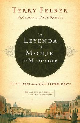 La Leyenda del Monje Y El Mercader: Doce Claves Para Vivir Exitosamente - Terry Felber