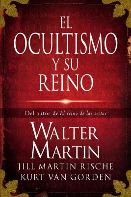 El Ocultismo Y Su Reino = The Kingdom of the Occult - Walter Martin