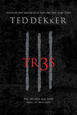 Tr3s: Hay pecados que sería mejor no descubrir = Thr3e - Ted Dekker