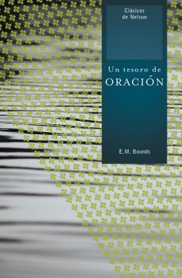 Un Tesoro de Oraci?n - Edward M. Bounds