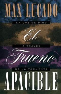 Coperta cărții 'El Trueno Apacible = A Gentle Thunder = A Gentle Thunder - Max Lucado'
