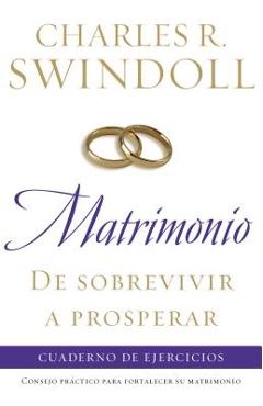 Coperta cărții 'Matrimonio: de Sobrevivir A Prosperar: Cuaderno de Ejercicios = Marriage: From Surviving to Thriving Workbook ='