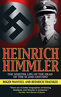 Heinrich Himmler: The Sinister Life of the Head of the SS and Gestapo - Roger Manvell