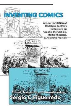 Coperta cărții 'Inventing Comics: A New Translation of Rodolphe Töpffer's Reflections on Graphic Storytelling, Media Rhetorics, and'