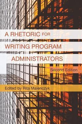 A Rhetoric for Writing Program Administrators (2nd Edition) - Rita Malenczyk