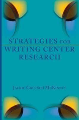 Strategies for Writing Center Research - Jackie Grutsch Mckinney