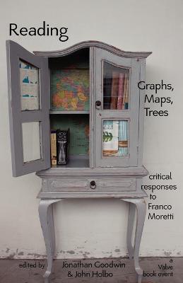 Reading Graphs, Maps, and Trees: Responses to Franco Moretti - Jonathan Goodwin