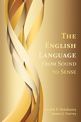 The English Language: From Sound to Sense - Gerald Patrick Delahunty