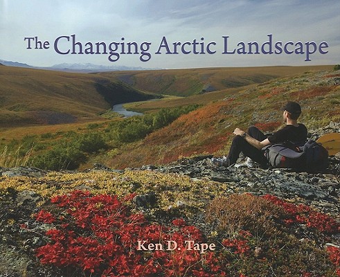 Coperta cărții 'The Changing Arctic Landscape - Ken Tape'