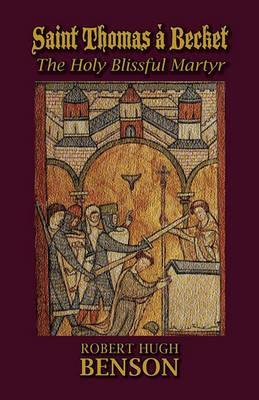 Saint Thomas à Becket, The Holy Blissful Martyr - Robert Hugh Benson