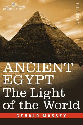 Ancient Egypt: The Light of the World - Gerald Massey