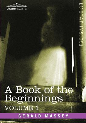 A Book of the Beginnings, Vol.1 - Gerald Massey