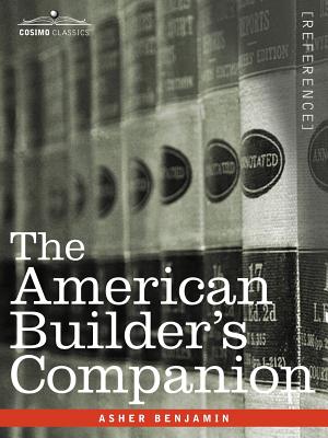 The American Builder's Companion - Asher Benjamin