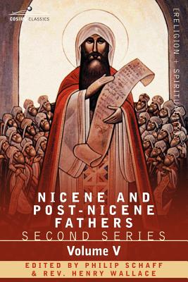 Nicene and Post-Nicene Fathers: Second Series Volume V Gregory of Nyssa: Dogmatic Treatises - Philip Schaff