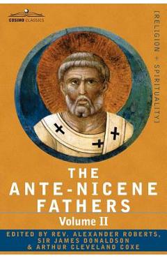 Coperta cărții 'The Ante-Nicene Fathers: The Writings of the Fathers Down to A.D. 325 Volume II - Fathers of the Second Century -'