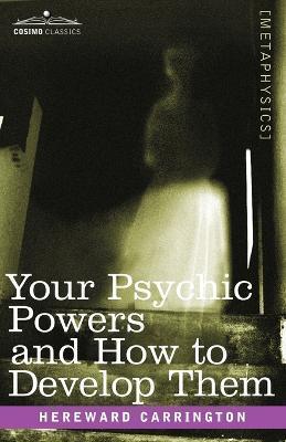 Your Psychic Powers and How to Develop Them - Hereward Carrington
