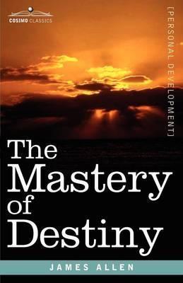 Coperta cărții 'The Mastery of Destiny - James Allen'