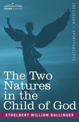 The Two Natures in the Child of God - Ethelbert William Bullinger