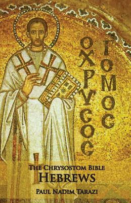 The Chrysostom Bible - Hebrews: A Commentary - Paul Nadim Tarazi