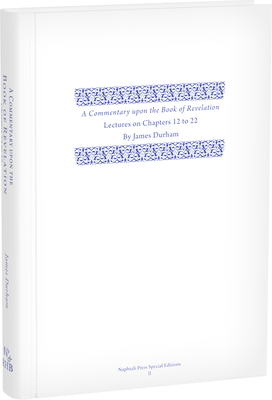 A Commentary Upon the Book of the Revelation: Volume 3, Lectures on Chapters 12-22 - James Durham