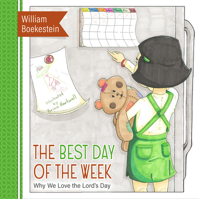 The Best Day of the Week: Why We Love the Lord's Day - William Boekenstein