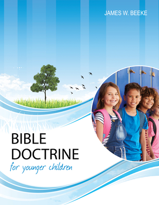 Bible Doctrine for Younger Children, Second Edition - James W. Beeke