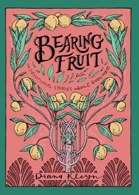 Bearing Fruit: Devotional Stories about Godliness - Diana Kleyn