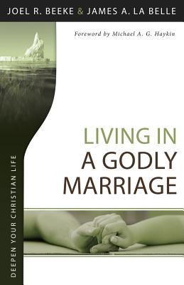 Living in a Godly Marriage - Joel R. Beeke