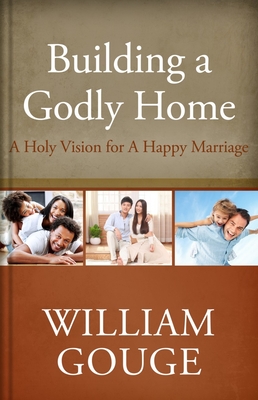 Building a Godly Home, Volume Two: A Holy Vision for a Happy Marriage - William Gouge