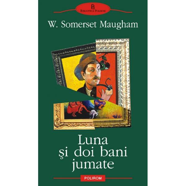 Luna si doi bani jumate - W. Somerset Maugham