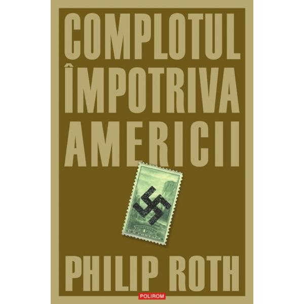 Complotul impotriva americii - Philip Roth