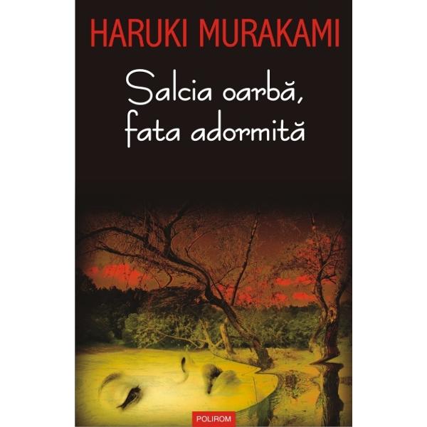 Salcia oarba, fata adormita - Haruki Murakami