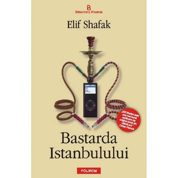 Bastarda istanbulului - Elif Shafak