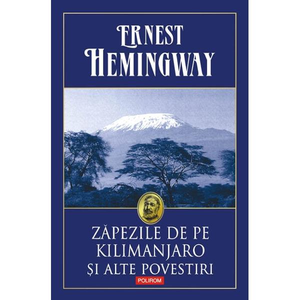 Zapezile de pe Kilimanjaro si alte povestiri - Ernest Hemingway