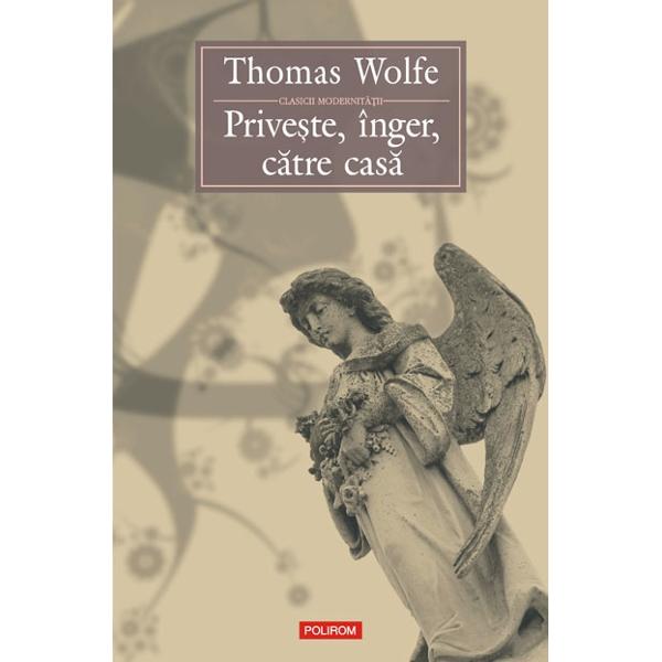 Priveste, inger, catre casa - Thomas Wolfe