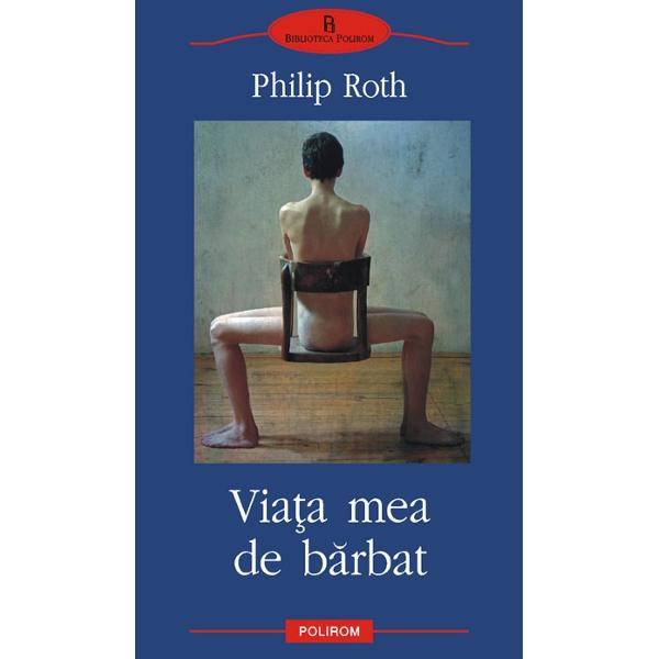 Viata mea de barbat - Philip Roth