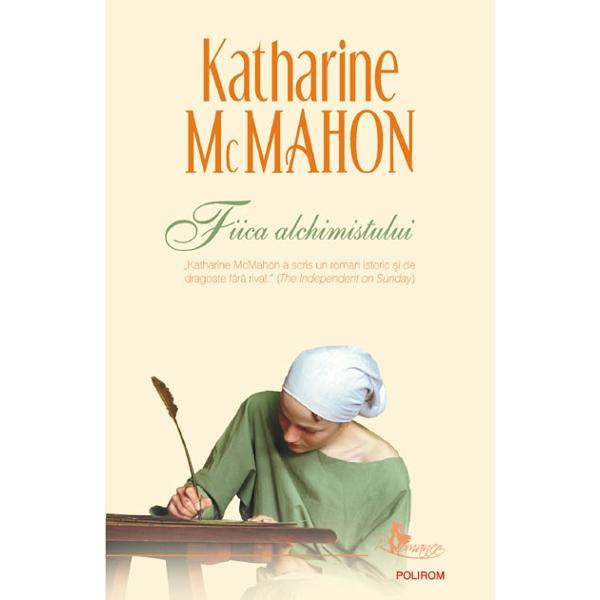Fiica alchimistului - Katharine Mcmahon