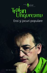 Coperta cărții 'Eroi si jocuri populare - Traian Ungureanu'